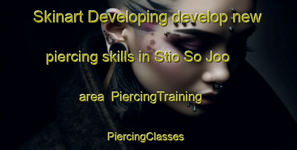 Skinart Developing develop new piercing skills in Stio So Joo area | PiercingTraining | PiercingClasses | SkinartTraining-Brazil