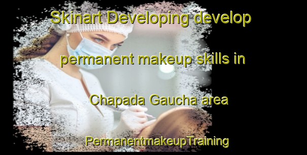 Skinart Developing develop permanent makeup skills in Chapada Gaucha area | PermanentmakeupTraining | PermanentmakeupClasses | SkinartTraining-Brazil