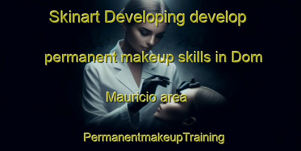 Skinart Developing develop permanent makeup skills in Dom Mauricio area | PermanentmakeupTraining | PermanentmakeupClasses | SkinartTraining-Brazil