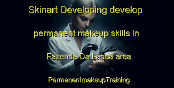 Skinart Developing develop permanent makeup skills in Fazenda Da Lagoa area | PermanentmakeupTraining | PermanentmakeupClasses | SkinartTraining-Brazil