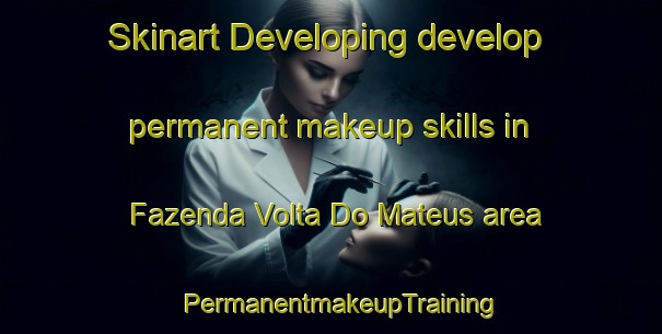 Skinart Developing develop permanent makeup skills in Fazenda Volta Do Mateus area | PermanentmakeupTraining | PermanentmakeupClasses | SkinartTraining-Brazil