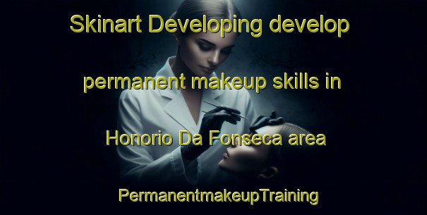 Skinart Developing develop permanent makeup skills in Honorio Da Fonseca area | PermanentmakeupTraining | PermanentmakeupClasses | SkinartTraining-Brazil