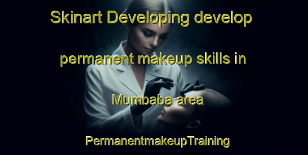 Skinart Developing develop permanent makeup skills in Mumbaba area | PermanentmakeupTraining | PermanentmakeupClasses | SkinartTraining-Brazil