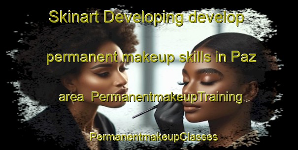 Skinart Developing develop permanent makeup skills in Paz area | PermanentmakeupTraining | PermanentmakeupClasses | SkinartTraining-Brazil