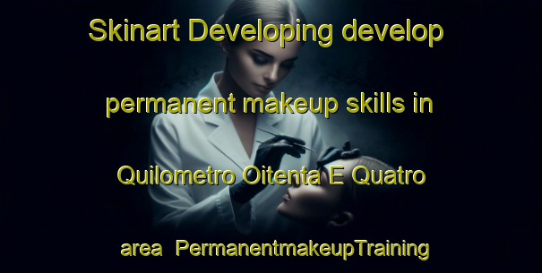 Skinart Developing develop permanent makeup skills in Quilometro Oitenta E Quatro area | PermanentmakeupTraining | PermanentmakeupClasses | SkinartTraining-Brazil