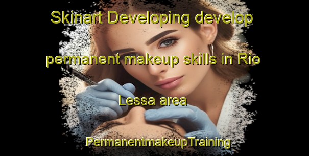 Skinart Developing develop permanent makeup skills in Rio Lessa area | PermanentmakeupTraining | PermanentmakeupClasses | SkinartTraining-Brazil