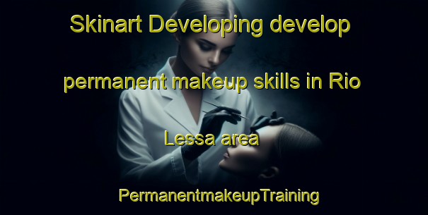 Skinart Developing develop permanent makeup skills in Rio Lessa area | PermanentmakeupTraining | PermanentmakeupClasses | SkinartTraining-Brazil