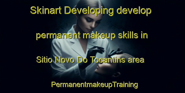Skinart Developing develop permanent makeup skills in Sitio Novo Do Tocantins area | PermanentmakeupTraining | PermanentmakeupClasses | SkinartTraining-Brazil