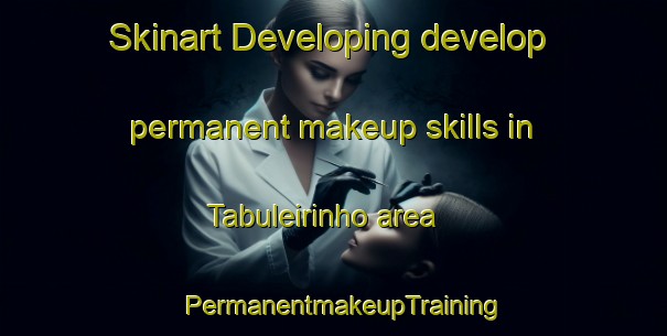Skinart Developing develop permanent makeup skills in Tabuleirinho area | PermanentmakeupTraining | PermanentmakeupClasses | SkinartTraining-Brazil