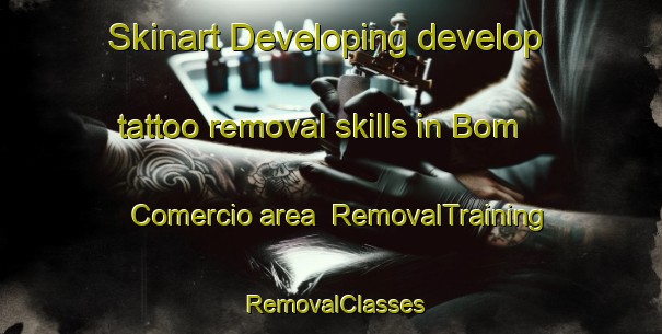 Skinart Developing develop tattoo removal skills in Bom Comercio area | RemovalTraining | RemovalClasses | SkinartTraining-Brazil