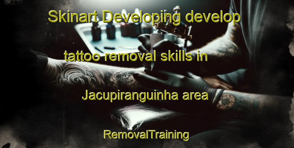Skinart Developing develop tattoo removal skills in Jacupiranguinha area | RemovalTraining | RemovalClasses | SkinartTraining-Brazil