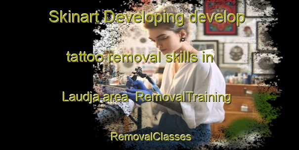 Skinart Developing develop tattoo removal skills in Laudja area | RemovalTraining | RemovalClasses | SkinartTraining-Brazil