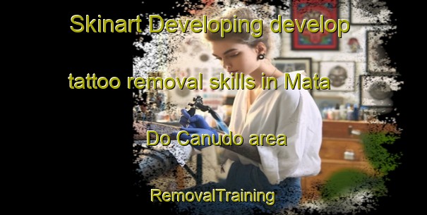 Skinart Developing develop tattoo removal skills in Mata Do Canudo area | RemovalTraining | RemovalClasses | SkinartTraining-Brazil