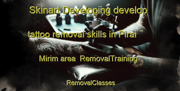 Skinart Developing develop tattoo removal skills in Pirai Mirim area | RemovalTraining | RemovalClasses | SkinartTraining-Brazil