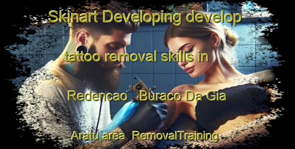 Skinart Developing develop tattoo removal skills in Redencao   Buraco Da Gia   Aratu area | RemovalTraining | RemovalClasses | SkinartTraining-Brazil