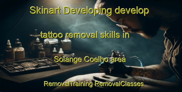 Skinart Developing develop tattoo removal skills in Solange Coelho area | #RemovalTraining #RemovalClasses #SkinartTraining-Brazil