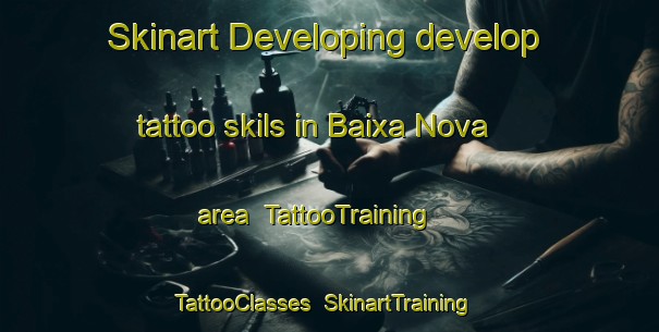 Skinart Developing develop tattoo skils in Baixa Nova area | TattooTraining | TattooClasses | SkinartTraining-Brazil