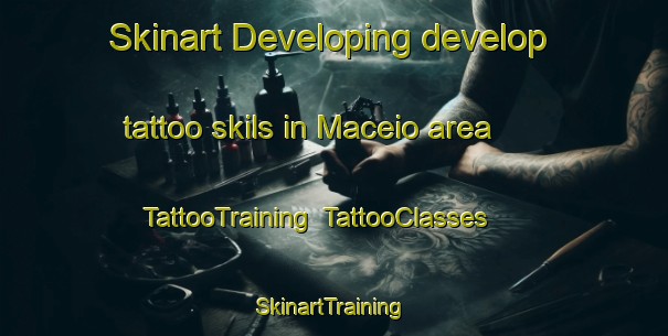 Skinart Developing develop tattoo skils in Maceio area | TattooTraining | TattooClasses | SkinartTraining-Brazil