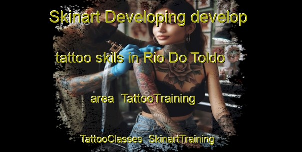 Skinart Developing develop tattoo skils in Rio Do Toldo area | TattooTraining | TattooClasses | SkinartTraining-Brazil