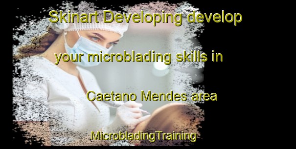 Skinart Developing develop your microblading skills in Caetano Mendes area | MicrobladingTraining | MicrobladingClasses | SkinartTraining-Brazil