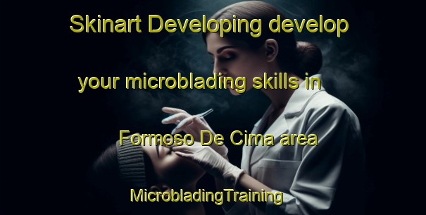 Skinart Developing develop your microblading skills in Formoso De Cima area | MicrobladingTraining | MicrobladingClasses | SkinartTraining-Brazil