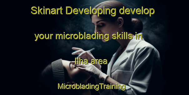 Skinart Developing develop your microblading skills in Ilha area | MicrobladingTraining | MicrobladingClasses | SkinartTraining-Brazil
