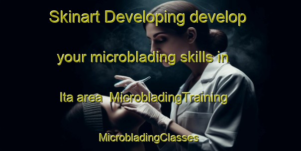 Skinart Developing develop your microblading skills in Ita area | MicrobladingTraining | MicrobladingClasses | SkinartTraining-Brazil