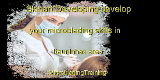 Skinart Developing develop your microblading skills in Itauninhas area | MicrobladingTraining | MicrobladingClasses | SkinartTraining-Brazil