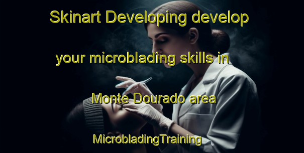 Skinart Developing develop your microblading skills in Monte Dourado area | MicrobladingTraining | MicrobladingClasses | SkinartTraining-Brazil