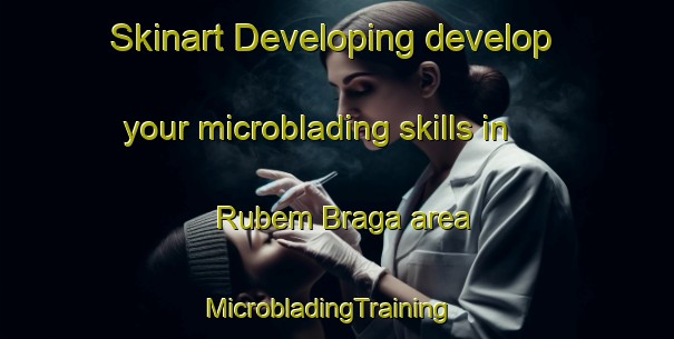 Skinart Developing develop your microblading skills in Rubem Braga area | MicrobladingTraining | MicrobladingClasses | SkinartTraining-Brazil