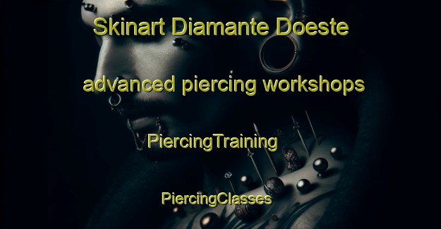 Skinart Diamante Doeste advanced piercing workshops | PiercingTraining | PiercingClasses | SkinartTraining-Brazil