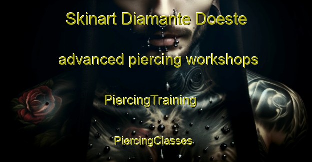 Skinart Diamante Doeste advanced piercing workshops | PiercingTraining | PiercingClasses | SkinartTraining-Brazil