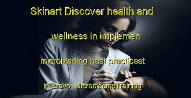 Skinart Discover health and wellness in implemen microblading best practicest in Bravo | MicrobladingTraining | MicrobladingClasses | SkinartTraining-Brazil