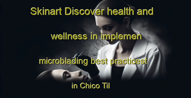 Skinart Discover health and wellness in implemen microblading best practicest in Chico Til | MicrobladingTraining | MicrobladingClasses | SkinartTraining-Brazil
