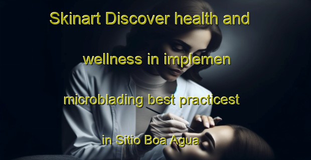 Skinart Discover health and wellness in implemen microblading best practicest in Sitio Boa Agua | MicrobladingTraining | MicrobladingClasses | SkinartTraining-Brazil