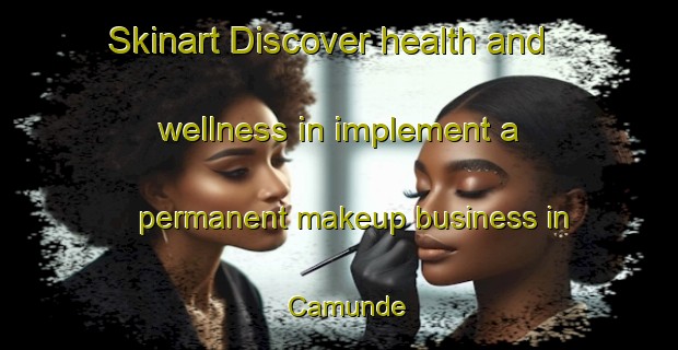 Skinart Discover health and wellness in implement a permanent makeup business in Camunde | PermanentmakeupTraining | PermanentmakeupClasses | SkinartTraining-Brazil