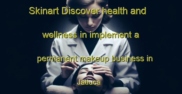 Skinart Discover health and wellness in implement a permanent makeup business in Jatiuca | PermanentmakeupTraining | PermanentmakeupClasses | SkinartTraining-Brazil