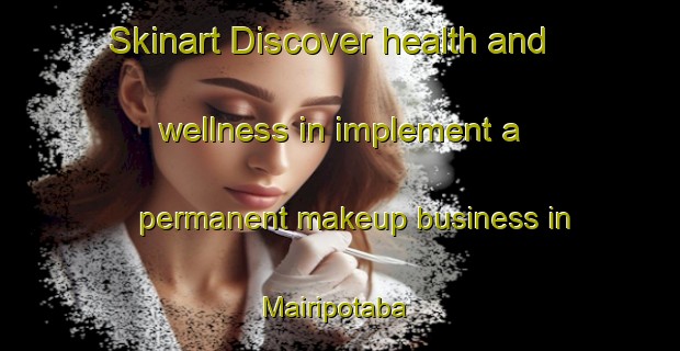 Skinart Discover health and wellness in implement a permanent makeup business in Mairipotaba | PermanentmakeupTraining | PermanentmakeupClasses | SkinartTraining-Brazil