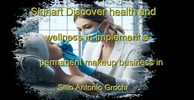 Skinart Discover health and wellness in implement a permanent makeup business in Sitio Antonio Grochi | PermanentmakeupTraining | PermanentmakeupClasses | SkinartTraining-Brazil