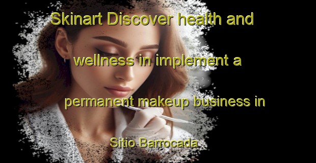 Skinart Discover health and wellness in implement a permanent makeup business in Sitio Barrocada | PermanentmakeupTraining | PermanentmakeupClasses | SkinartTraining-Brazil
