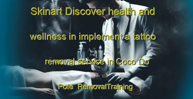 Skinart Discover health and wellness in implement a tattoo removal service in Coco Do Pote | RemovalTraining | RemovalClasses | SkinartTraining-Brazil
