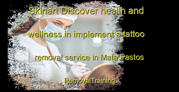 Skinart Discover health and wellness in implement a tattoo removal service in Mata Pastos | RemovalTraining | RemovalClasses | SkinartTraining-Brazil