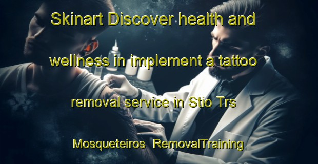 Skinart Discover health and wellness in implement a tattoo removal service in Stio Trs Mosqueteiros | RemovalTraining | RemovalClasses | SkinartTraining-Brazil