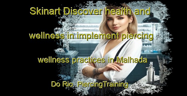 Skinart Discover health and wellness in implement piercing wellness practices in Malhada Do Rio | PiercingTraining | PiercingClasses | SkinartTraining-Brazil