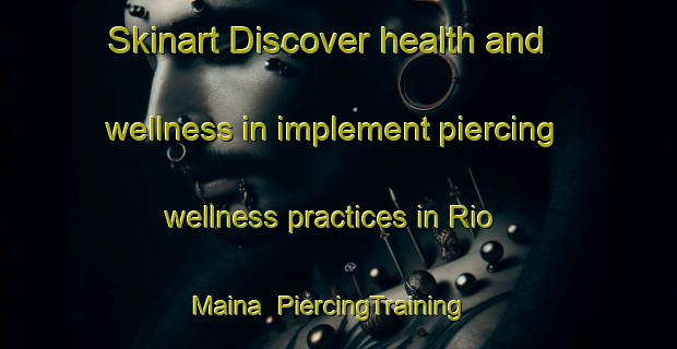 Skinart Discover health and wellness in implement piercing wellness practices in Rio Maina | PiercingTraining | PiercingClasses | SkinartTraining-Brazil
