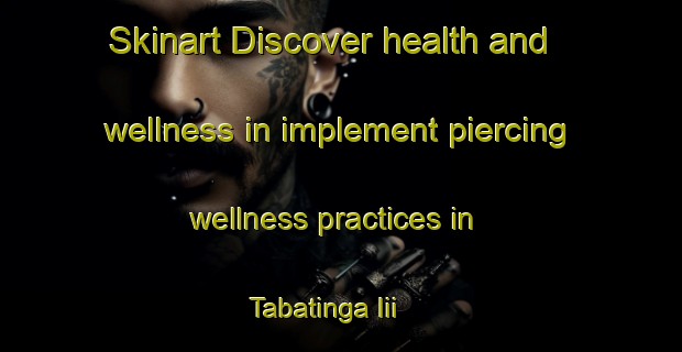 Skinart Discover health and wellness in implement piercing wellness practices in Tabatinga Iii | PiercingTraining | PiercingClasses | SkinartTraining-Brazil