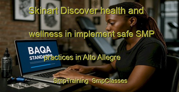 Skinart Discover health and wellness in implement safe SMP practices in Alto Allegre | SmpTraining | SmpClasses | SkinartTraining-Brazil