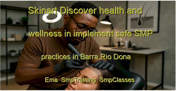 Skinart Discover health and wellness in implement safe SMP practices in Barra Rio Dona Ema | SmpTraining | SmpClasses | SkinartTraining-Brazil