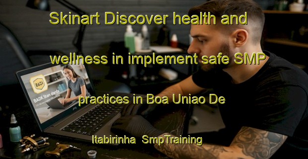 Skinart Discover health and wellness in implement safe SMP practices in Boa Uniao De Itabirinha | SmpTraining | SmpClasses | SkinartTraining-Brazil