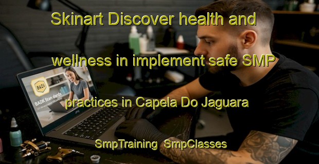 Skinart Discover health and wellness in implement safe SMP practices in Capela Do Jaguara | SmpTraining | SmpClasses | SkinartTraining-Brazil